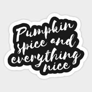 Pumpkin spice and everything nice Sticker